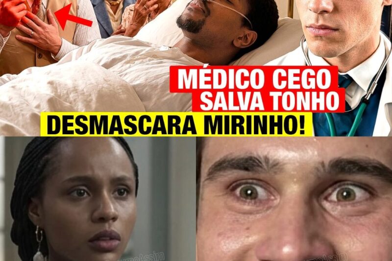 A Nobreza do Amor: Como o Médico Cego de Biri Biri Superou as Expectativas, Salvou Tonho e Desmascarou a Maldade de Mirinho