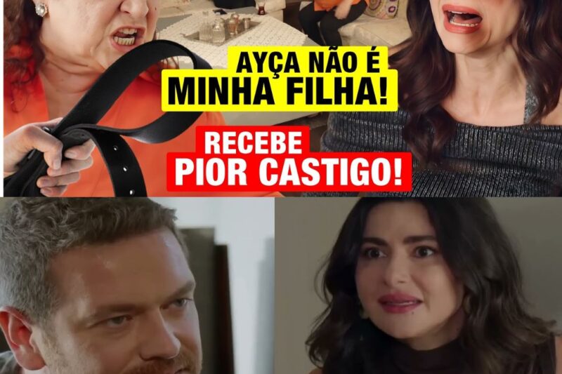 Coração de Mãe: Türkan desmascara a farsa de Ayça e impõe castigo severo após traição imperdoável